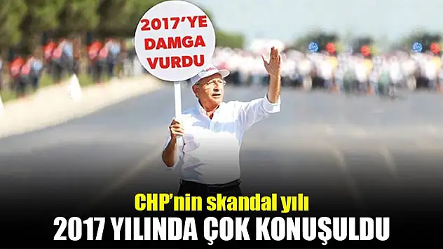 CHP'nin skandal yılı 2017