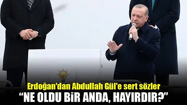 Erdoğan'dan Abdullah Gül'e sert sözler