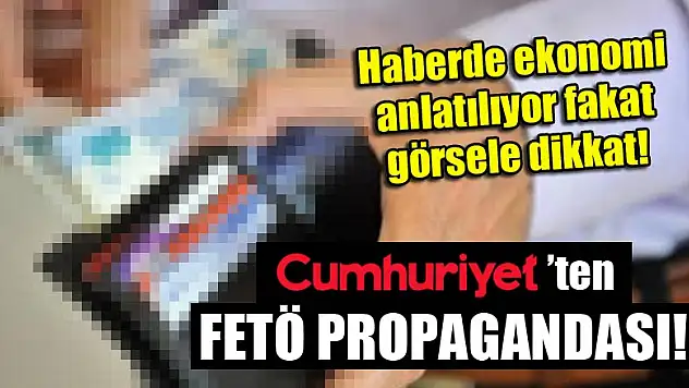 Cumhuriyet, FETÖ propagandası yapıyor!