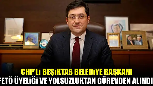 Beşiktaş Belediye Başkanı Murat Hazinedar FETÖ'den görevden alındı!