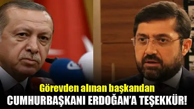 Görevden alınan başkandan Erdoğan'a teşekkür