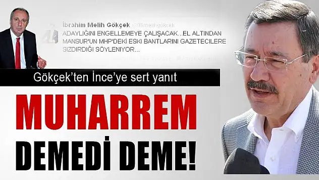 Melih Gökçek'ten Muharrem İnce'nin iddialarına yanıt
