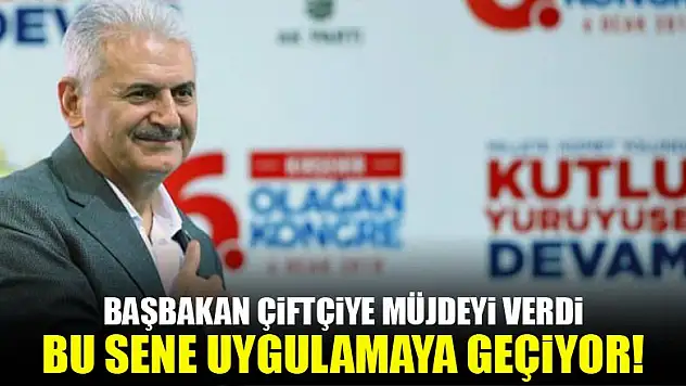 Başbakan çiftçiye müjdeyi verdi!