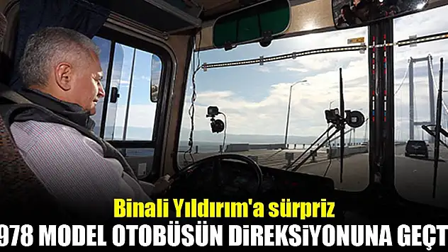 Binali Yıldırım'a sürpriz... 1978 model otobüsün koltuğuna geçti