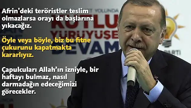 Erdoğan: Orayı başlarına yıkacağız!