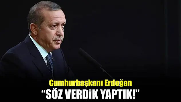 Erdoğan: Söz verdik yaptık