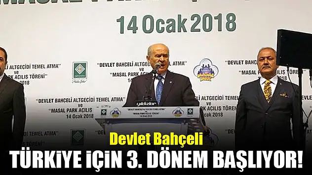 Devlet Bahçeli: Türkiye için 3. dönem başlıyor