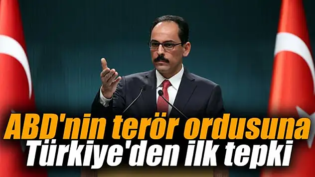 Türkiye'den ABD'nin terör ordusuna ilk tepki