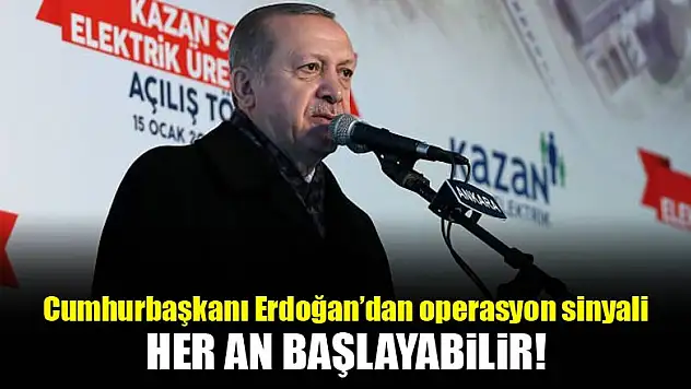 Cumhurbaşkanı Erdoğan sinyali verdi: Her an başlayabilir!