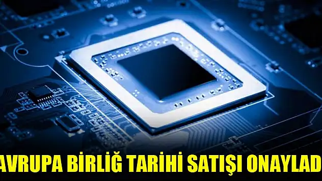 Avrupa Birliğ tarihi satışı onayladı