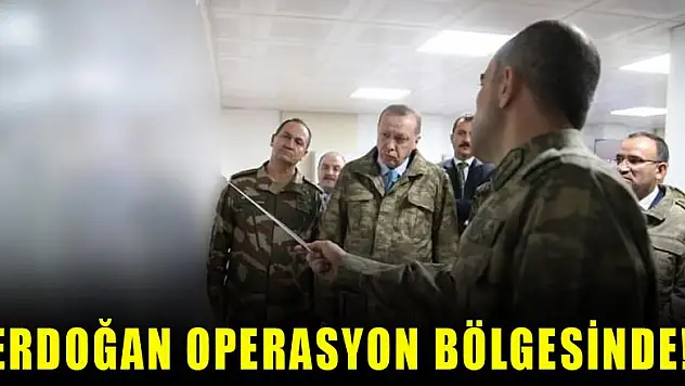 Erdoğan operasyon bölgesinde! İlk görüntüler