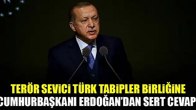 Terör sevici TTB'ye Erdoğan'dan sert cevap!