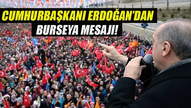 Cumhurbaşkanı Erdoğan'dan Burseya mesajı