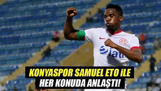 Konyaspor, Eto'o ile her konuda anlaştı!