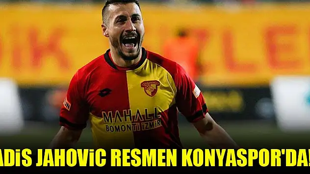 Adis Jahovic resmen Konyaspor'da!