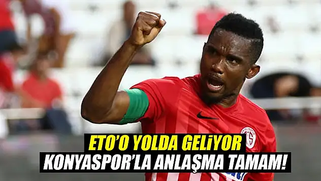 Ve anlaşma sağlandı! Eto'o Konyaspor'da...