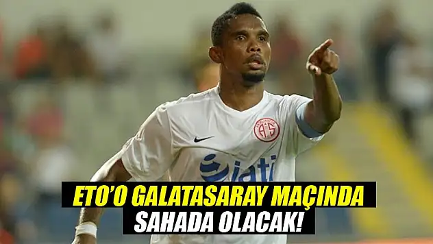 Samuel Eto'o, Galatasaray maçında sahada!