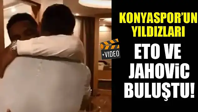 Atiker Konyaspor'un yıldızları Eto'o ve Jahovic buluştu! VİDEO