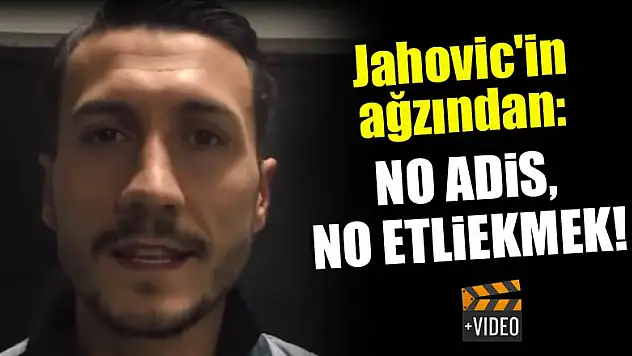 Jahovic'in ağzından: No Adis, No Etliekmek!