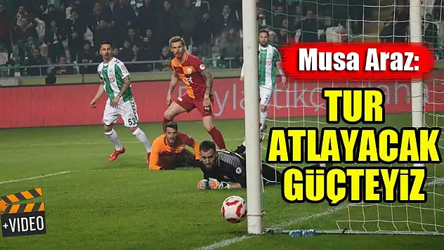 Musa Araz: Tur atlayacak güçteyiz | VİDEO