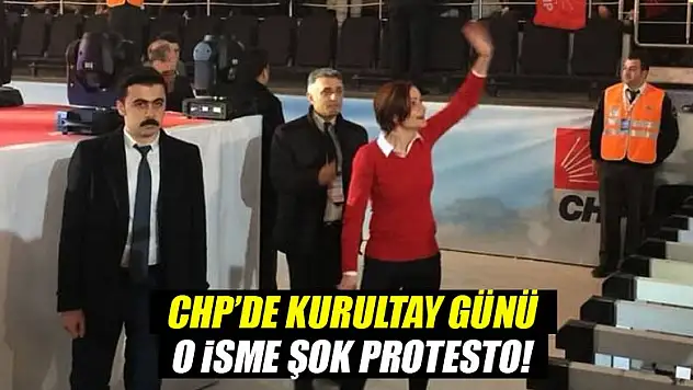 CHP'de kurultay günü! O isme şok protesto