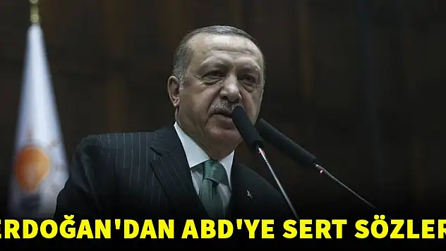 Erdoğan'dan ABD'ye sert sözler