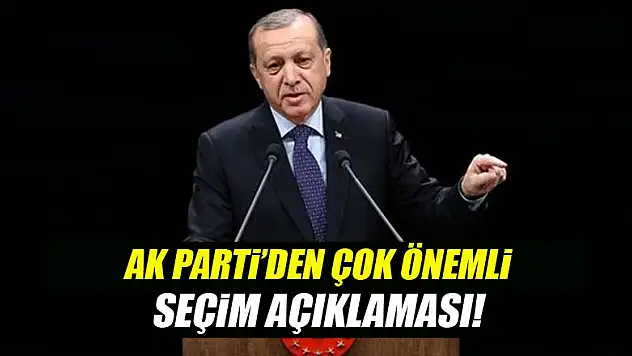 AK Parti'den flaş seçim açıklaması