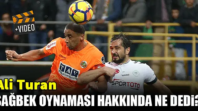 Ali Turan, sağbek oynaması hakkında ne dedi?