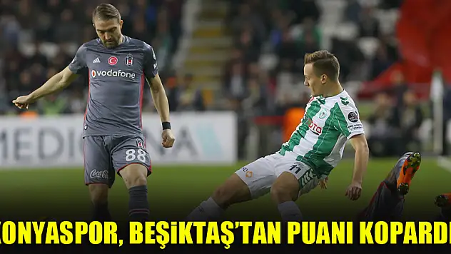 Konyaspor, Beşiktaş'tan puanı kopardı!