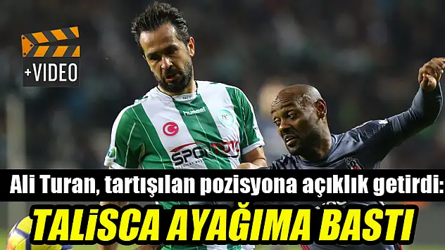 Ali Turan'dan Beşiktaş maçı sonrası açıklama: Talisca ayağıma bastı