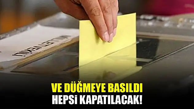 Ve düğmeye basıldı: Hepsi kapatılacak!