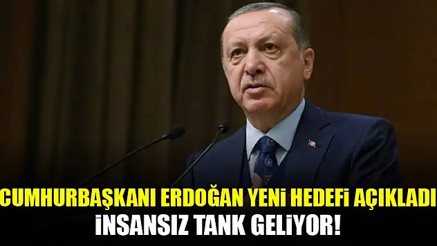 Erdoğan yeni hedefi açıkladı: İnsansız tank...