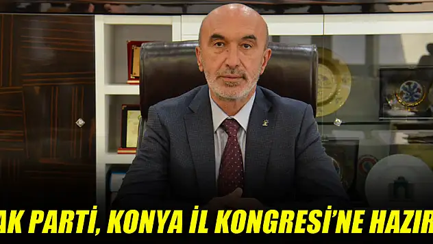 AK Parti, Konya İl Kongresi'ne hazır