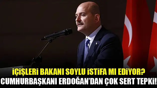 İçişleri Bakanı Soylu istifa mı ediyor? Erdoğan'dan çok sert açıklama...