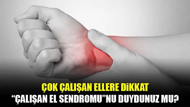 Çok çalışan ellere dikkat!