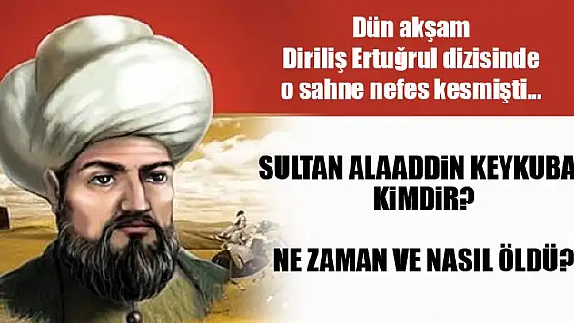Alaaddin Keykubat kimdir? Sultan Alaaddin Keykubat ne zaman öldü?