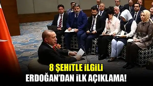 8 şehitle ilgili Erdoğan'dan ilk açıklama!
