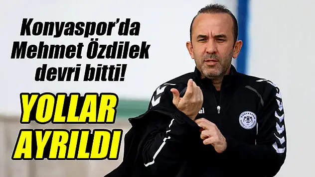 Konyaspor'da Mehmet Özdilek devri bitti!