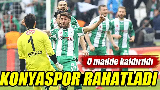 O madde kaldırıldı! Konyaspor rahatladı