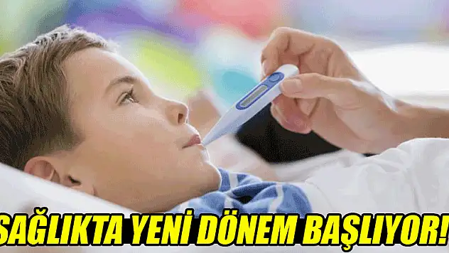 Sağlıkta yeni dönem başlıyor!