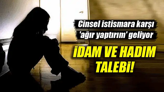 Cinsel istismara karşı 'ağır yaptırım' geliyor: İdam ve hadım talebi!