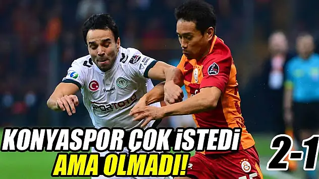 Konyaspor çok istedi ama olmadı! 2-1