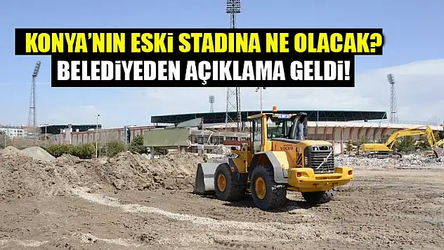 Konya'nın eski stadına ne olacak? Başkan Akyürek cevapladı...