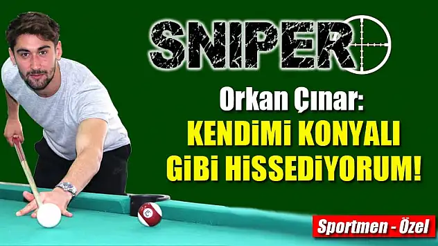 Orkan Çınar: Kendimi Konyalı gibi hissediyorum!