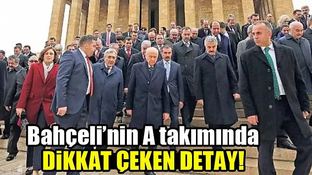 Bahçeli'nin A takımında dikkat çeken detay!