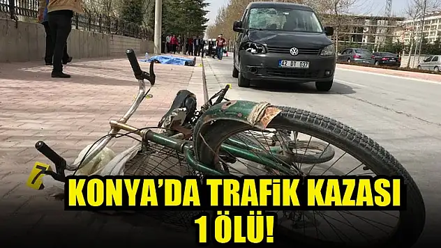 Konya'da ölümlü trafik kazası!