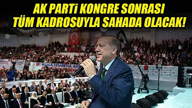 Ak Parti kongreden sonra tüm kadro sahada olacak