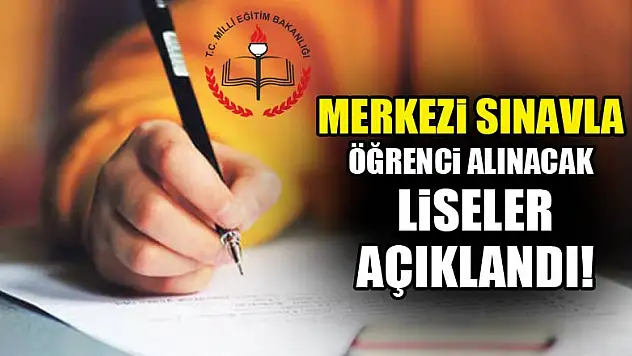 Merkezi sınavla öğrenci alınacak liseler açıklandı