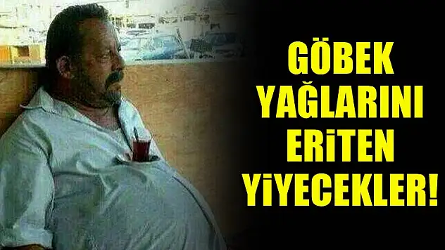 Göbek yağlarını eriten yiyecekler!