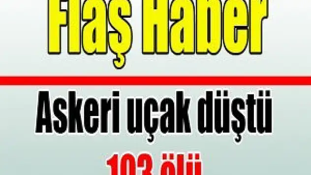 Askeri uçak düştü: 103 ölü